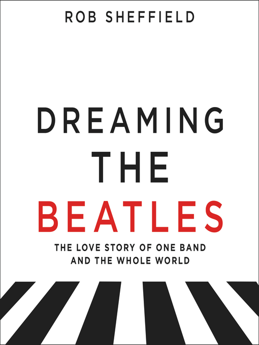 Title details for Dreaming the Beatles by Rob Sheffield - Available